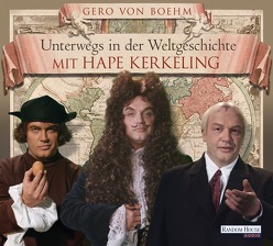 Unterwegs in der Weltgeschichte mit Hape Kerkeling von Boehm,  Gero von, Kerkeling,  Hape