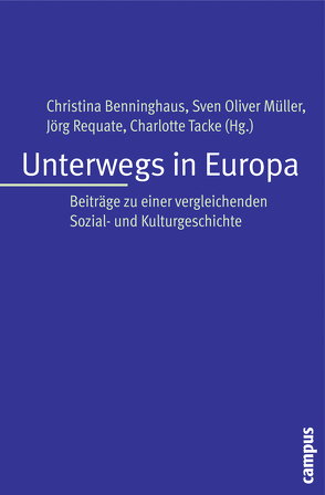 Unterwegs in Europa von Benninghaus,  Christina, Della Porta,  Donatella, Heitmeyer,  Wilhelm, Hertner,  Peter, Kaletta,  Barbara, Keating,  Michael, Kirschner,  Andrea, Kocka,  Jürgen, Kott,  Sandrine, Langewiesche,  Dieter, Lenger,  Friedrich, Müller,  Michael G, Müller,  Oliver, Müller,  Sven Oliver, Narr,  Wolf-Dieter, Núnez,  Xosé-Manoel, Requate,  Jörg, Saldern,  Adelheid von, Tacke,  Charlotte, Tenfelde,  Klaus, Trentmann,  Frank, Wehler,  Hans-Ulrich, Weinhauer,  Klaus, Welskopp,  Thomas, Zancarini-Fournel,  Michelle