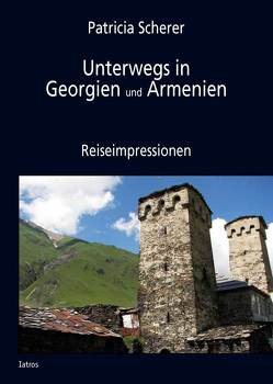 Unterwegs in Georgien und Armenien von Scherer,  Patricia