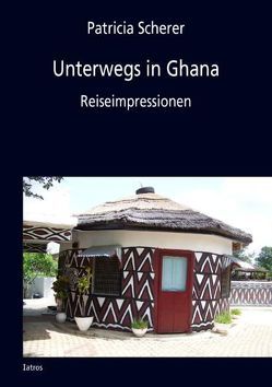 Unterwegs in Ghana von Scherer,  Patricia