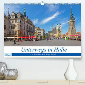 Unterwegs in Halle (Premium, hochwertiger DIN A2 Wandkalender 2022, Kunstdruck in Hochglanz) von Harriette Seifert,  Birgit