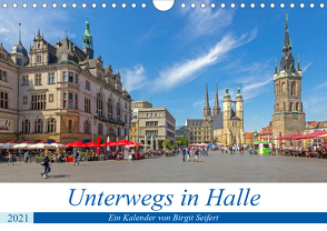 Unterwegs in Halle (Wandkalender 2021 DIN A4 quer) von Harriette Seifert,  Birgit