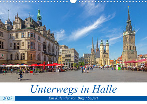 Unterwegs in Halle (Wandkalender 2023 DIN A3 quer) von Harriette Seifert,  Birgit