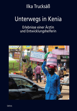 Unterwegs in Kenia von Trucksäß,  Ilka