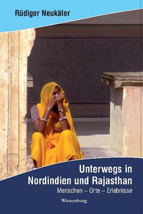 Unterwegs in Nordindien und Rajasthan von Neukäter,  Rüdiger