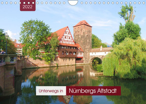 Unterwegs in Nürnbergs Altstadt (Wandkalender 2022 DIN A4 quer) von Keller,  Angelika