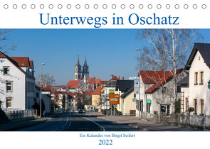 Unterwegs in Oschatz (Tischkalender 2022 DIN A5 quer) von Seifert,  Birgit