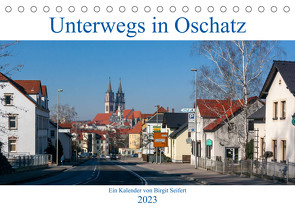 Unterwegs in Oschatz (Tischkalender 2023 DIN A5 quer) von Seifert,  Birgit