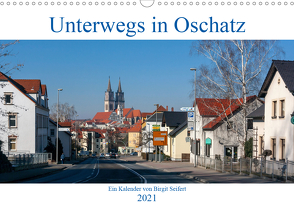 Unterwegs in Oschatz (Wandkalender 2021 DIN A3 quer) von Seifert,  Birgit