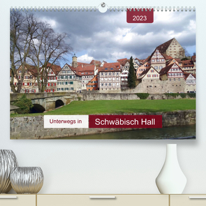 Unterwegs in Schwäbisch Hall (Premium, hochwertiger DIN A2 Wandkalender 2023, Kunstdruck in Hochglanz) von Keller,  Angelika