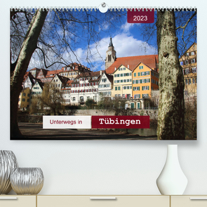 Unterwegs in Tübingen (Premium, hochwertiger DIN A2 Wandkalender 2023, Kunstdruck in Hochglanz) von Keller,  Angelika