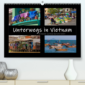 Unterwegs in Vietnam (Premium, hochwertiger DIN A2 Wandkalender 2022, Kunstdruck in Hochglanz) von Harriette Seifert,  Birgit