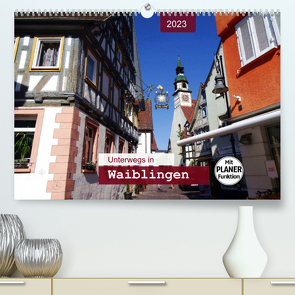 Unterwegs in Waiblingen (Premium, hochwertiger DIN A2 Wandkalender 2023, Kunstdruck in Hochglanz) von Keller,  Angelika