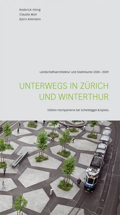 Unterwegs in Zürich und Winterthur von Allemann,  Björn, Bösch,  Ivo, Bossert,  Walter, Cejka,  Andrea, Gantenbein,  Köbi, Genner,  Ruth, Girot,  Christophe, Glanzmann,  Lilia, Gödeke,  Kerstin, Hirschbiel-Schmid,  Ina, Hönig,  Roderick, Hornung,  René, Huber,  Werner, Loderer,  Benedikt, Marti,  Rahel, Moll,  Claudia, Schmid,  Claudia, Weber,  Annina