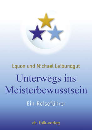 Unterwegs ins Meisterbewusstsein von EQUON, Leibundgut,  Michael