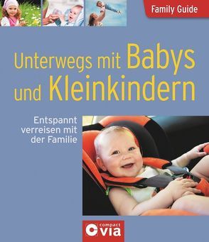 Unterwegs mit Babys und Kleinkindern – Entspannt verreisen mit der Familie von Kern,  Eva