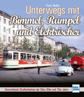 Unterwegs mit Bimmel, Rumpel und Elektrischer von Waller,  Peter