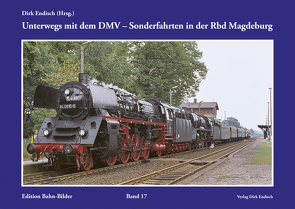 Unterwegs mit dem DMV – Sonderfahrten in der Rbd Magdeburg von Endisch,  Dirk