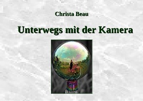 Unterwegs mit der Kamera von Beau,  Christa