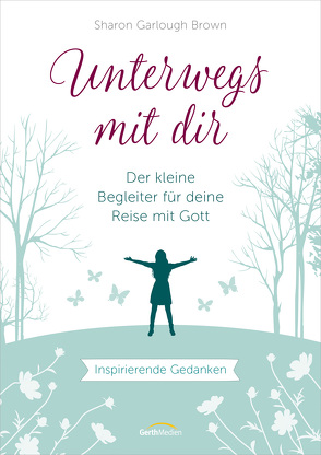 Unterwegs mit dir – Geschenkausgabe von Garlough Brown,  Sharon