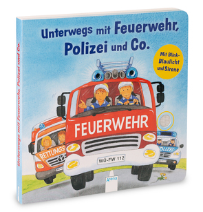 Unterwegs mit Feuerwehr, Polizei und Co. Mit Blink-Blaulicht und Sirene von Schuld,  Kerstin M.