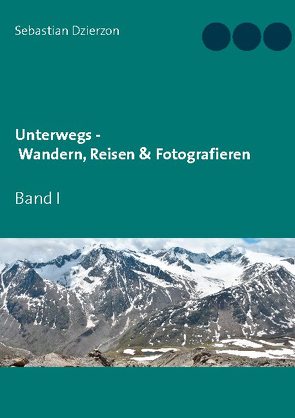 Unterwegs – Wandern, Reisen & Fotografieren von Dzierzon,  Sebastian