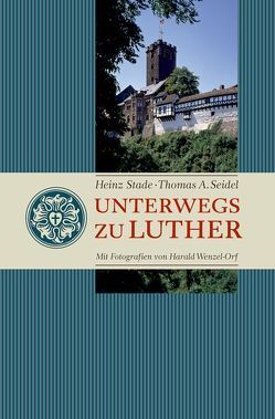 Unterwegs zu Luther von Seidel,  Thomas A., Stade,  Heinz, Wenzel-Orf,  Harald