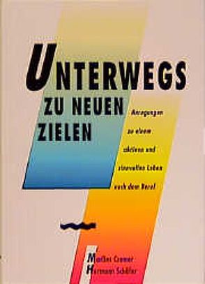 Unterwegs zu neuen Zielen von Cremer,  Marlies, Harttung,  Heinz, Müller,  Gerlinde, Schäfer,  Hermann, Skarba,  Benedetta