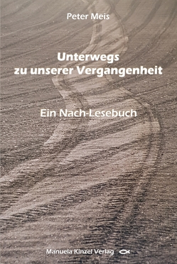 Unterwegs zu unserer Vergangenheit von Meis,  Peter