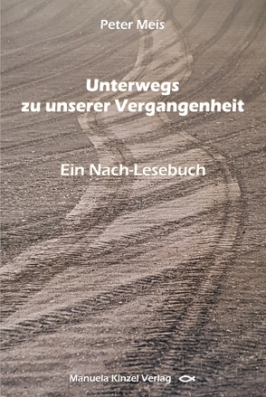 Unterwegs zu unserer Vergangenheit von Meis,  Peter