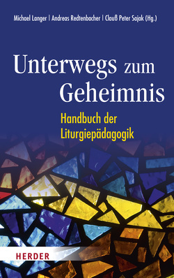 Unterwegs zum Geheimnis von Benini,  Marco, Boßmann,  Lucia, Braucks,  Hannah, Brüske,  Gunda, Edler,  Carmen, Eich,  Jennifer, Feulner,  Hans-Jürgen, Gerhards,  Albert, Graf,  Josef, Groen,  Basilius J., Haunerland,  Winfried, Hausreither,  Hans, Hiller,  Paulina, Hilpert,  Anne, Hofrichter,  Claudia, Höring,  Patrik C, Jehle,  Irmgard, Kapellari,  Egon, Kittler,  Johannes, Langer,  Michael, Leonhardt,  Clemens, Linnenborn,  Marius, Lumma,  Liborius Olaf, Lüstraeten,  Martin, Mansfeld,  Lisa-Marie, Michalke-Leicht,  Wolfgang, Mühl,  Matthias, Neugart,  Felix, Oeldemann,  Anne, Petrovic,  Ana-Maria, Pröbsting,  Katharina S., Radtke,  Martha, Redtenbacher,  Andreas, Rosenberger,  Michael, Sajak,  Clauß Peter, Seper,  Daniel, Sindelar,  Martin, Steffens,  Melanie Caroline, Stubenrauch,  Bertram, Thater,  Karolin, Wahle,  Stephan, Walbelder,  David, Willeke,  Katharina