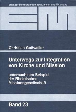 Unterwegs zur Integration von Kirche und Mission von Goßweiler,  Christian