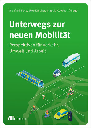 Unterwegs zur neuen Mobilität von Czycholl,  Claudia, Flore,  Manfred, Kröcher,  Uwe