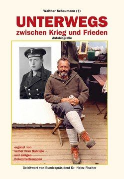 Unterwegs zwischen Krieg und Frieden von Fischer,  Heinz, Schaumann,  Gabriele, Schaumann,  Walther