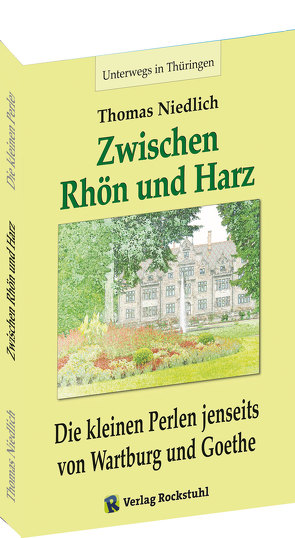 Unterwegs – Zwischen RHÖN und HARZ – Die kleinen Perlen jenseits von Wartburg und Goethe von Niedlich,  Thomas