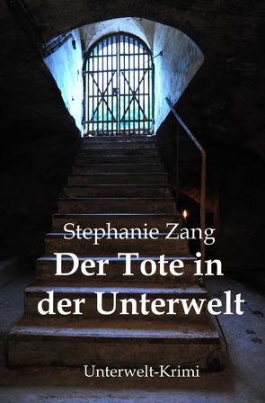 Unterwelt-Krimi / Der Tote in der Unterwelt von Zang,  Stephanie