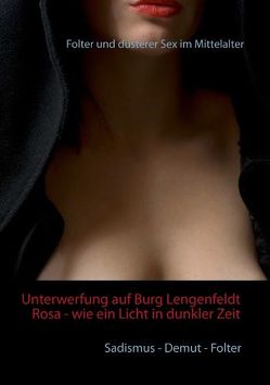 Unterwerfung auf Burg Lengenfeldt: Rosa – wie ein Licht in dunkler Zeit von Di Kay