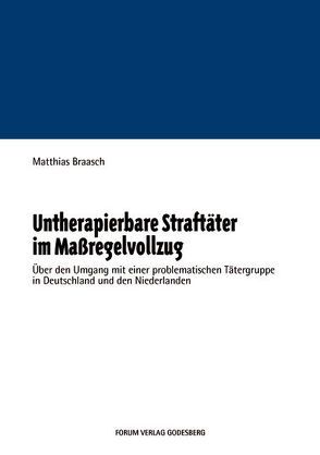 Untherapierbare Straftäter im Massregelvollzug von Braasch,  Matthias