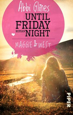 Until Friday Night – Maggie und West von Glines,  Abbi, Lichtblau,  Heidi