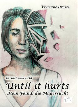 Until it hurts. Mein Feind, die Magersucht von Oroszi,  Vivienne