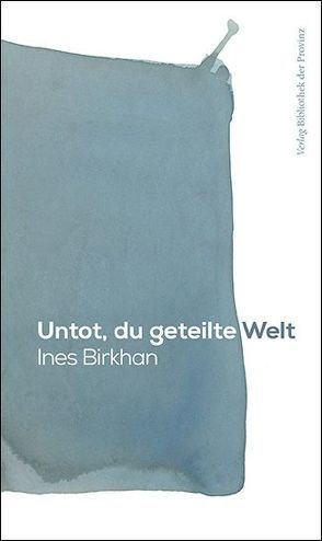 Untot, du geteilte Welt von Birkhan,  Ines