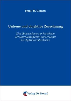 Untreue und objektive Zurechnung von Gerkau,  Frank H