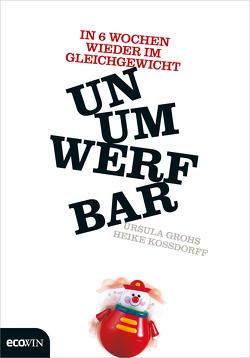 Unumwerfbar von Grohs,  Ursula, Kossdorff,  Heike