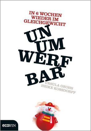 Unumwerfbar von Grohs,  Ursula, Kossdorff,  Heike