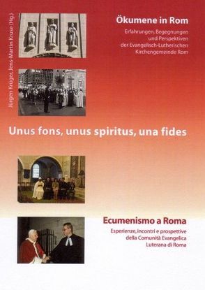 Unus fons, unus spiritus, una fides. Ökumene in Rom – Ecumenismo a Roma von Belli,  Anna, Benedikt XVI., Esch,  Doris, Huber,  Wolfgang, Johannes Paul II., Krüger,  Jürgen, Kruse,  Jens-Martin, Meyer,  Harding, Schlitter,  Horst, Thönissen,  Wolfgang