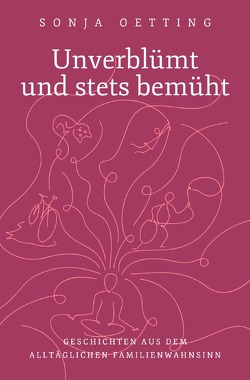 Unverblümt und stets bemüht von Oetting,  Sonja