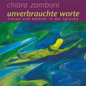 Unverbrauchte Worte von Markert,  Dorothee, Zamboni,  Chiara