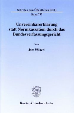 Unvereinbarerklärung statt Normkassation durch das Bundesverfassungsgericht. von Blüggel,  Jens