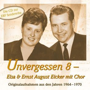 Unvergessen 8 von Eicker,  Elsa, Eicker,  Ernst-August, Wir singen für Jesus-Chor,  Elsa & Ernst August Eicker