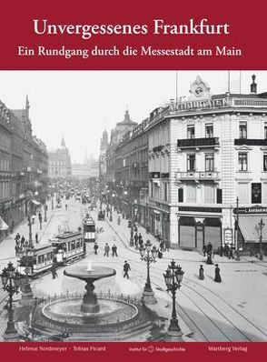 Unvergessenes Frankfurt – Ein Rundgang durch die Messestadt am Main von Nordmeyer,  Helmut, Picard,  Tobias